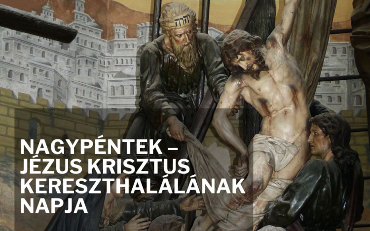Nagypéntek – Jézus Krisztus kereszthalálának napja